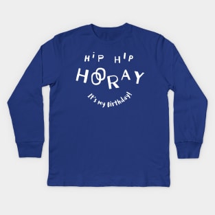 Hip Hip Hooray (It's my Birthday) Kids Long Sleeve T-Shirt